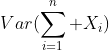 Var(\sum_{i=1}^{n} X_i)