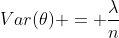 Var(\theta) = \frac{\lambda}{n}