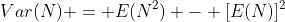 Var(N) = E(N^2) - [E(N)]^2