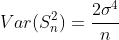 Var(S_n^2)=\frac{2\sigma^4}{n}