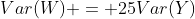 Var(W) = 25Var(Y)