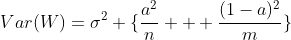 Var(W)=\sigma^2 \{\frac{a^{2}}{n} + \frac{(1-a)^2}{m}\}