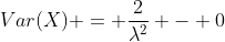 Var(X) = \frac{2}{\lambda^2} - 0