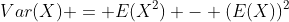 Var(X) = E(X^2) - (E(X))^2