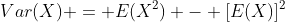 Var(X) = E(X^2) - [E(X)]^2