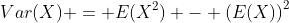 Var(X) = E(X^2) - \left(E(X)\right)^2