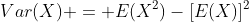 Var(X) = E(X^2)-[E(X)]^2