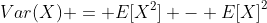 Var(X) = E[X^2] - {E[X]}^2