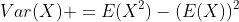 Var(X) =E(X^2)-(E(X))^2