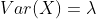 Var(X)=\lambda