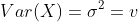 Var(X)=\sigma^2=v