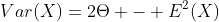 Var(X)=2\Theta - E^2(X)