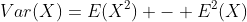 Var(X)=E(X^2) - E^2(X)