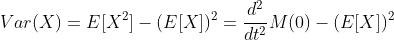 Var(X)=E[X^2]-(E[X])^2=\frac{d^2}{dt^2}M(0)-(E[X])^2