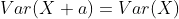 Var(X+a)=Var(X)
