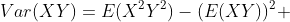 Var(XY)=E(X^2Y^2)-(E(XY))^2 