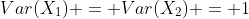 Var(X_1) = Var(X_2) = 1