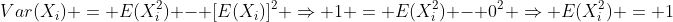 Var(X_i) = E(X_i^2) - [E(X_i)]^2 \Rightarrow 1 = E(X_i^2) - 0^2 \Rightarrow E(X_i^2) = 1