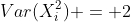 Var(X_i^2) = 2