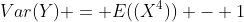 Var(Y) = E((X^4)) - 1