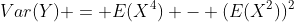 Var(Y) = E(X^4) - (E(X^2))^2