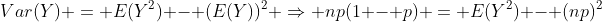 Var(Y) = E(Y^2) - (E(Y))^2 \Rightarrow np(1 - p) = E(Y^2) - (np)^2