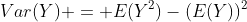 Var(Y) = E(Y^2)-(E(Y))^2