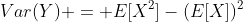 Var(Y) = E[X^2]-(E[X])^2