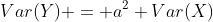 Var(Y) = a^2 Var(X)