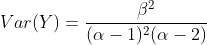Var(Y)=\frac{\beta^2}{(\alpha-1)^2(\alpha-2)}