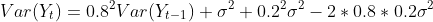 Var(Y_{t})=0.8^{2}Var(Y_{t-1})+\sigma^2+0.2^{2}\sigma^2-2*0.8*0.2\sigma^2