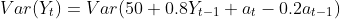 Var(Y_{t})=Var(50+0.8Y_{t-1}+a_{t}-0.2a_{t-1})