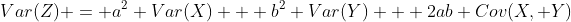 Var(Z) = a^2 Var(X) + b^2 Var(Y) + 2ab Cov(X, Y)