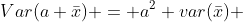 Var(a \bar{x}) = a^2 var(\bar{x}) 