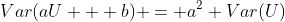 Var(aU + b) = a^2 Var(U)