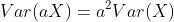 Var(aX)=a^2Var(X)