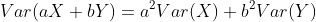 Var(aX+bY)=a^2Var(X)+b^2Var(Y)