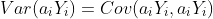 Var(a_iY_i)=Cov(a_iY_i,a_iY_i)