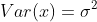 Var(x)=\sigma^2