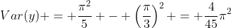 Var(y) = \frac{\pi^{2}}{5} - \left(\frac{\pi}{3}\right)^{2} = \frac{4}{45}\pi^{2}