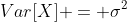 Var[X] = \sigma^2