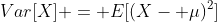 Var[X] = E[(X- \mu)^2]