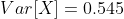 Var[X]=0.545