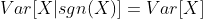 Var[X|sgn(X)]=Var[X]