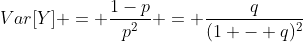 Var[Y] = \frac{1-p}{p^2} = \frac{q}{(1 - q)^2}