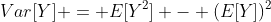 Var[Y] = E[Y^2] - (E[Y])^2