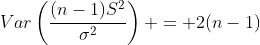 Var\left(\frac{(n-1)S^2}{\sigma^2}\right) = 2(n-1)