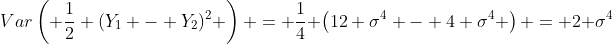 Var\left( \frac{1}{2} (Y_1 - Y_2)^2 \right) = \frac{1}{4} \left(12 \sigma^4 - 4 \sigma^4 \right) = 2 \sigma^4