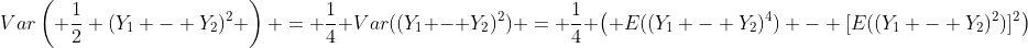 Var\left( \frac{1}{2} (Y_1 - Y_2)^2 \right) = \frac{1}{4} Var((Y_1 - Y_2)^2) = \frac{1}{4} \left( E((Y_1 - Y_2)^4) - [E((Y_1 - Y_2)^2)]^2\right)