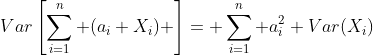 Var\left[\sum_{i=1}^n (a_i X_i) \right]= \sum_{i=1}^n a_i^2 Var(X_i)